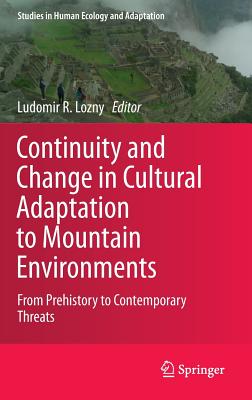 Continuity and Change in Cultural Adaptation to Mountain Environments: From Prehistory to Contemporary Threats - Lozny, Ludomir R (Editor)