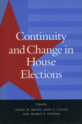 Continuity and Change in House Elections - Brady, David W (Editor), and Cogan, John F (Editor), and Fiorina, Morris P, Professor (Editor)