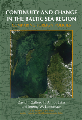 Continuity and Change in the Baltic Sea Region: Comparing Foreign Policies - Galbreath, David J, and Lasas, Ainius, and Lamoreaux, Jeremy W