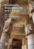 Continuity, Discontinuity and Change: Case Studies from the New Kingdom to the Ptolemaic and Roman Era