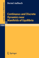 Continuous and Discrete Dynamics Near Manifolds of Equilibria - Aulbach, B