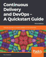 Continuous Delivery and DevOps - A Quickstart Guide: Start your journey to successful adoption of CD and DevOps, 3rd Edition
