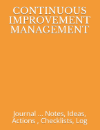 Continuous Improvement Management: Journal ... Notes, Ideas, Actions, Checklists, Log