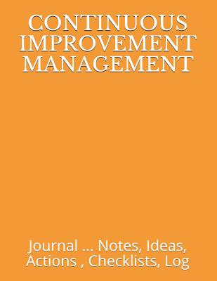 Continuous Improvement Management: Journal ... Notes, Ideas, Actions, Checklists, Log - Just Visualize It