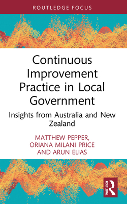 Continuous Improvement Practice in Local Government: Insights from Australia and New Zealand - Pepper, Matthew, and Price, Oriana Milani, and Elias, Arun