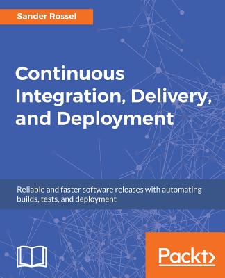 Continuous Integration, Delivery, and Deployment - Rossel, Sander