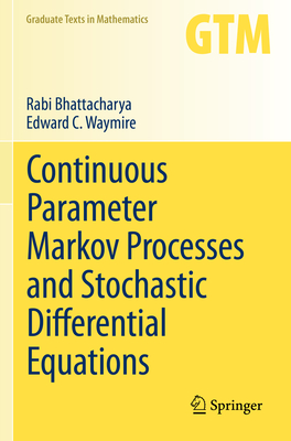 Continuous Parameter Markov Processes and Stochastic Differential Equations - Bhattacharya, Rabi, and Waymire, Edward C