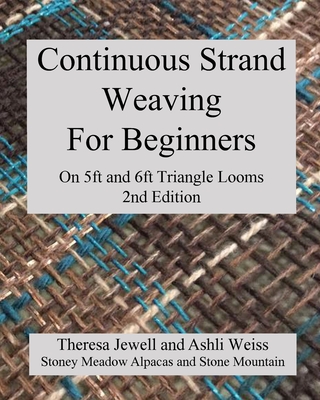 Continuous Strand Weaving For Beginners; On 5ft and 6ft Triangle Looms - Jewell, Theresa, and Weiss, Ashli