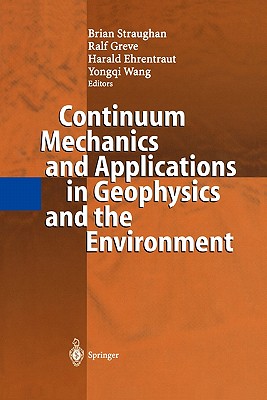 Continuum Mechanics and Applications in Geophysics and the Environment - Straughan, Brian (Editor), and Greve, Ralf (Editor), and Ehrentraut, Harald (Editor)