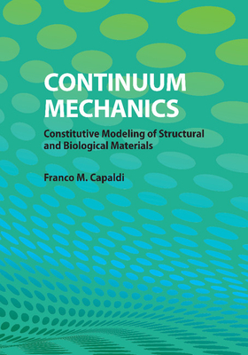 Continuum Mechanics: Constitutive Modeling of Structural and Biological Materials - Capaldi, Franco M.