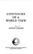 Contours of a World View - Holmes, Arthur Frank