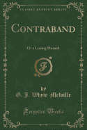 Contraband: Or a Losing Hazard (Classic Reprint)