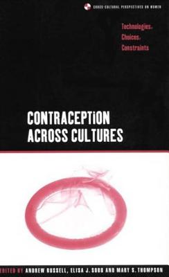 Contraception across Cultures: Technologies, Choices, Constraints - Russell, Andrew (Editor), and Thompson, Mary (Editor), and Sobo, Elisa J (Editor)