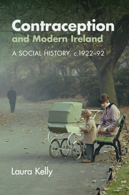 Contraception and Modern Ireland - Kelly, Laura