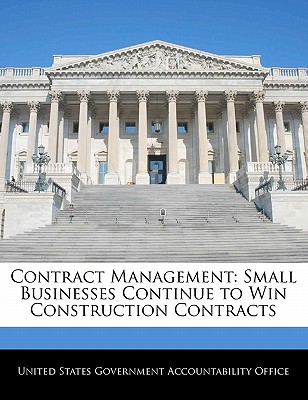 Contract Management: Small Businesses Continue to Win Construction Contracts - United States Government Accountability (Creator)