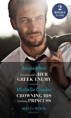 Contracted To Her Greek Enemy / Crowning His Unlikely Princess: Contracted to Her Greek Enemy / Crowning His Unlikely Princess - West, Annie, and Conder, Michelle