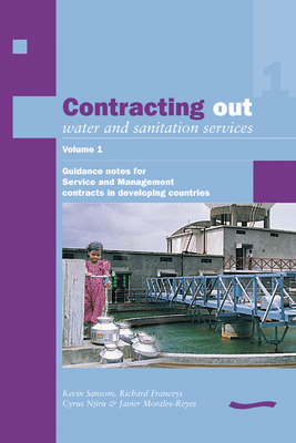 Contracting Out Water and Sanitation Services: Volume 1.: Guidance notes for Service and Management contracts in developing countries - Sansom, Kevin, and Franceys, Richard