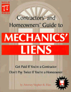 Contractors' and Homeowners' Guide to Mechanics' Liens: Get Paid If You're a Contractor, Don't Pay Twice If You're a Homeowner - California Only - Elias, Stephen