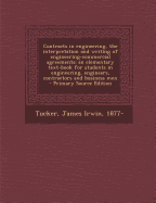Contracts in Engineering, the Interpretation and Writing of Engineering-Commercial Agreements; An Elementary Text-Book for Students in Engineering, Engineers, Contractors and Business Men - Primary Source Edition