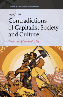 Contradictions of Capitalist Society and Culture: Dialectics of Love and Lying - Das, Raju J