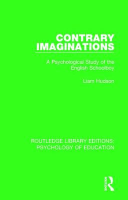 Contrary Imaginations: A Psychological Study of the English Schoolboy - Hudson, Liam