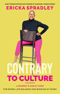 Contrary To Culture: A Woman's Cheat Code For Work-Life Balance And Winning At Work