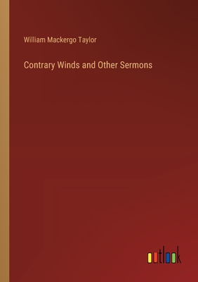 Contrary Winds and Other Sermons - Taylor, William Mackergo