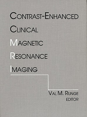 Contrast-Enhanced Clinical Magnetic Resonance Imaging - Runge, Val M. (Editor)