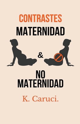 Contrastes, Maternidad y No Maternidad. - Caruci, Karla