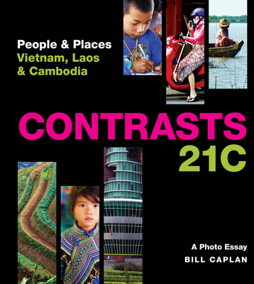 Contrasts 21c: People & Places - Vietnam, Laos & Cambodia - Caplan, Bill
