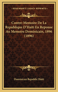 Contre-Memoire de La Republique D'Haiti En Reponse Au Memoire Dominicain, 1896 (1896)