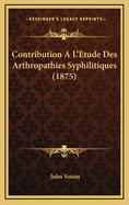 Contribution A L'Etude Des Arthropathies Syphilitiques (1875)