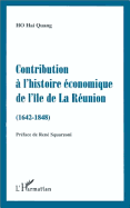 Contribution A L'Histoire Economique de L'Ile de La Reunion (1642-1848) - Ho, Hai Quang