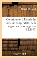 Contribution ? l'?tude Des Tumeurs Cong?nitales de la R?gion Sacrococcygienne