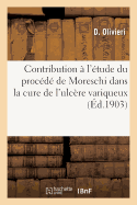 Contribution ? l'?tude Du Proc?d? de Moreschi Dans La Cure de l'Ulc?re Variqueux
