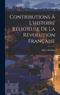 Contributions  L'histoire Religieuse De La Rvolution Franaise