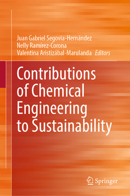 Contributions of Chemical Engineering to Sustainability - Segovia-Hernandez, Juan Gabriel (Editor), and Ramrez-Corona, Nelly (Editor), and Aristizbal-Marulanda, Valentina (Editor)