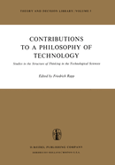 Contributions to a Philosophy of Technology: Studies in the Structure of Thinking in the Technological Sciences