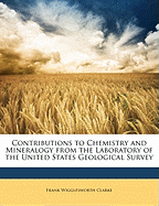 Contributions to Chemistry and Mineralogy from the Laboratory of the United States Geological Survey (Classic Reprint)