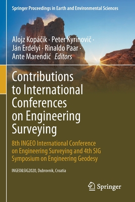 Contributions to International Conferences on Engineering Surveying: 8th INGEO International Conference on Engineering Surveying and 4th SIG Symposium on Engineering Geodesy - Kopcik, Alojz (Editor), and Kyrinovic, Peter (Editor), and Erdlyi, Jn (Editor)