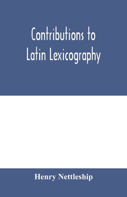 Contributions to Latin lexicography - Nettleship, Henry