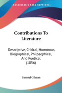 Contributions To Literature: Descriptive, Critical, Humorous, Biographical, Philosophical, And Poetical (1856)