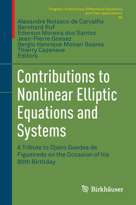 Contributions to Nonlinear Elliptic Equations and Systems: A Tribute to Djairo Guedes de Figueiredo on the Occasion of His 80th Birthday - Carvalho, Alexandre N (Editor), and Ruf, Bernhard (Editor), and Moreira Dos Santos, Ederson (Editor)