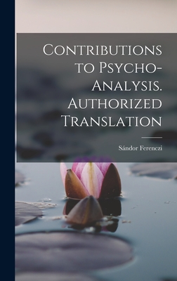 Contributions to Psycho-analysis. Authorized Translation - Ferenczi, Sndor