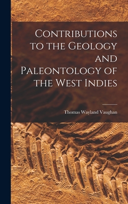 Contributions to the Geology and Paleontology of the West Indies - Vaughan, Thomas Wayland