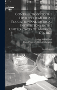 Contributions to the History of Medical Education and Medical Institutions in the United States of America. 1776-1876: Special Report