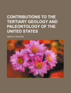 Contributions to the Tertiary Geology and Paleontology of the United States