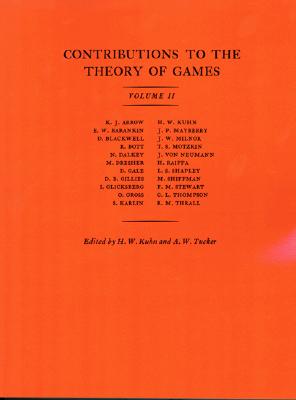 Contributions to the Theory of Games: Volume II - Kuhn, Harold William (Editor), and Tucker, Albert William (Editor)
