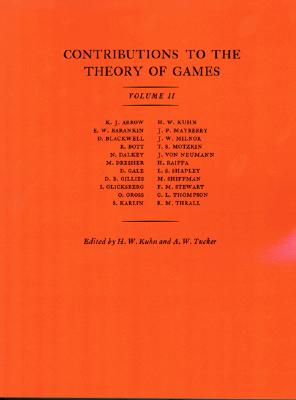 Contributions to the Theory of Games: Volume II - Kuhn, Harold W (Editor), and Tucker, Albert William (Editor)