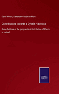 Contributions towards a Cybele Hibernica: Being Outlines of the geographical Distribution of Plants in Ireland